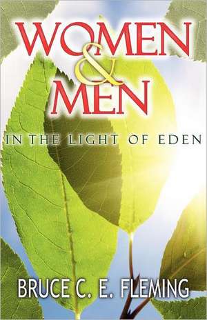 Women and Men in the Light of Eden: The Great Escape or the Great Deception? de Bruce C. E. Fleming