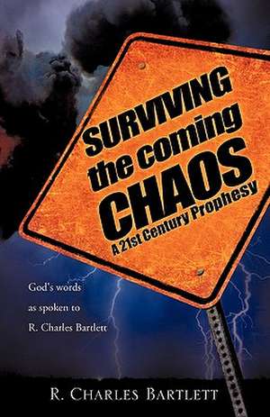 Surviving the Coming Chaos de R. Charles Bartlett