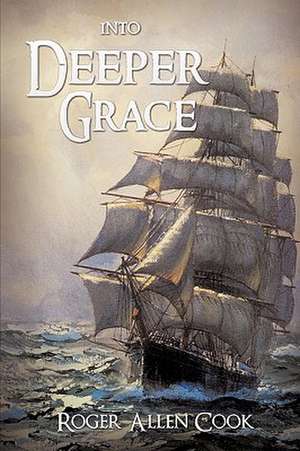 Into Deeper Grace de Roger Allen Cook