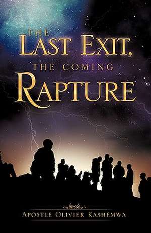 The Last Exit, the Coming Rapture de Apostle Olivier Kashemwa