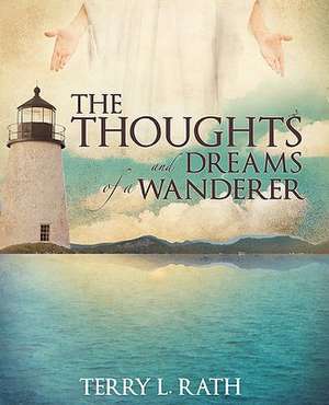 The Thoughts and Dreams of a Wanderer de Terry L. Rath