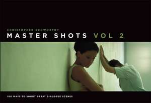 Master Shots, Volume 2: 100 Ways to Shoot Great Dialogue Scenes de Christopher Kenworthy