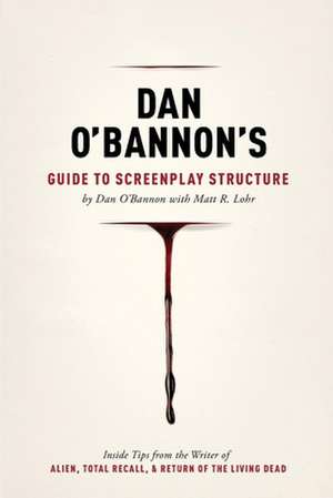 Dan O'Bannon's Guide to Screenplay Structure de Dan O'Bannon