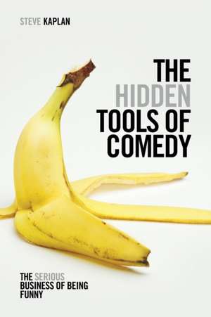 The Hidden Tools of Comedy de Steve Kaplan