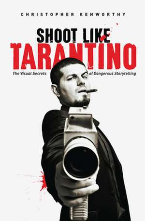 Shoot Like Tarantino de Christopher Kenworthy