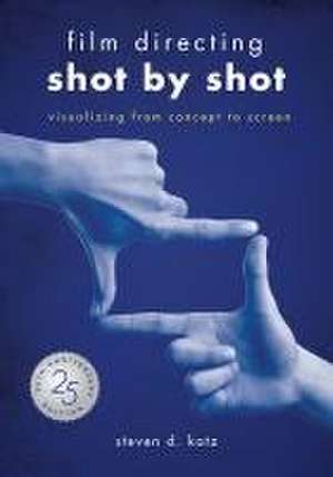 Film Directing: Shot by Shot - 25th Anniversary Edition de Steve D Katz