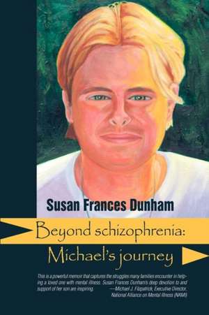 Beyond Schizophrenia de Susan Frances Dunham