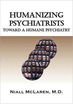 Humanizing Psychiatrists de Niall McLaren