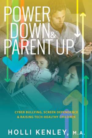 Power Down & Parent Up! de Holli Kenley