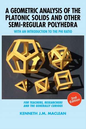 A Geometric Analysis of the Platonic Solids and Other Semi-Regular Polyhedra de Kenneth J. M. MacLean