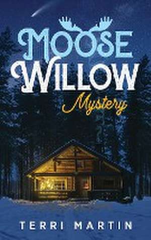 Moose Willow Mystery de Terri Martin