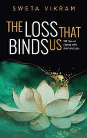 The Loss That Binds Us de Sweta Vikram