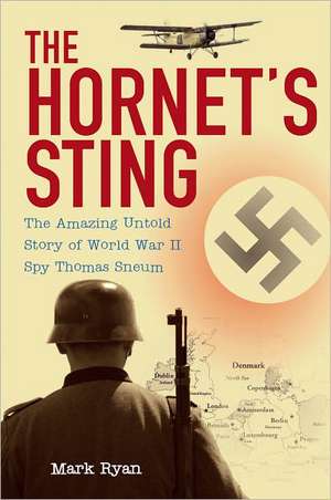 The Hornet's Sting: The Amazing Untold Story of World War II Spy Thomas Sneum de Mark Ryan