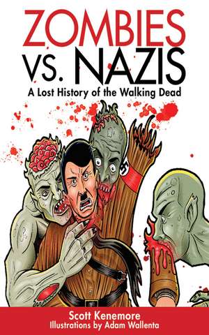 Zombies vs. Nazis: A Lost History of the Walking Undead de Scott Kenemore