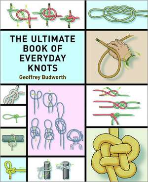 The Ultimate Book of Everyday Knots de Geoffrey Budworth