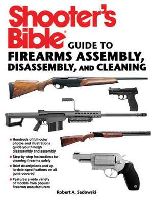 Shooter's Bible Guide to Firearms Assembly, Disassembly, and Cleaning de Robert A. Sadowski