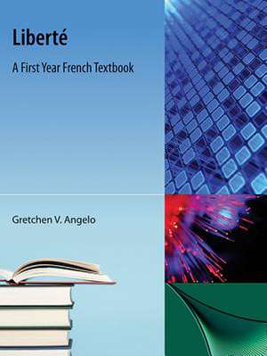 Liberte: A First Year French Textbook de Gretchen V. Angelo