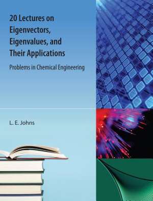 20 Lectures on Eigenvectors, Eigenvalues, and Their Applications de L. E. Johns