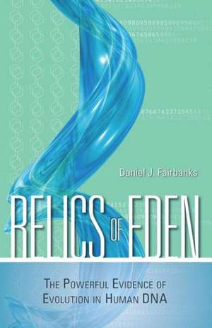 Relics of Eden: The Powerful Evidence of Evolution in Human DNA de Daniel J. Fairbanks