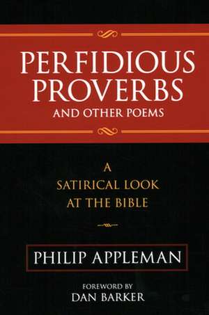 Perfidious Proverbs and Other Poems: A Satirical Look at the Bible de Philip Appleman