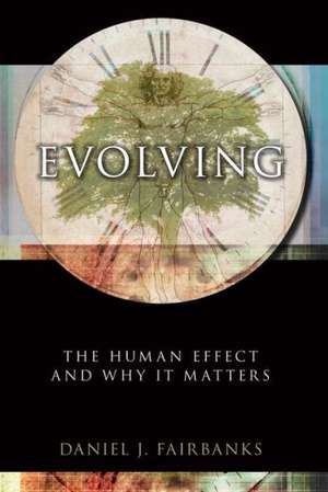 Evolving: The Human Effect and Why It Matters de Daniel J. Fairbanks