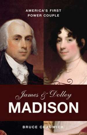 James & Dolley Madison de Bruce Chadwick