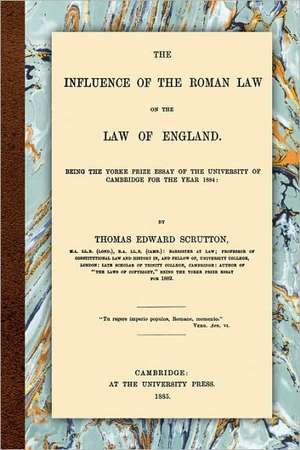 The Influence of the Roman Law on the Law of England de Thomas Edward Scrutton