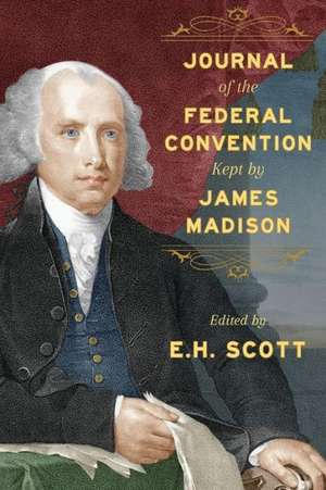 Journal of the Federal Convention Kept by James Madison de James Madison