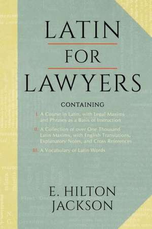 Latin for Lawyers. Containing de E. Hilton Jackson