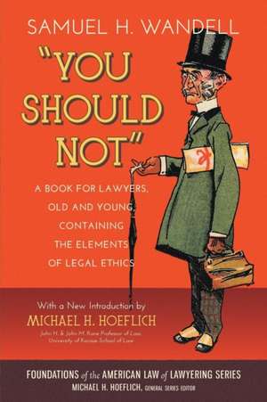 You Should Not. a Book for Lawyers, Old and Young, Containing the Elements of Legal Ethics de Samuel H. Wandell