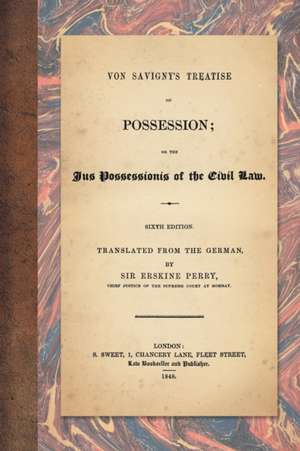 Von Savigny's Treatise on Possession de Friedrich Carl Von Savigny