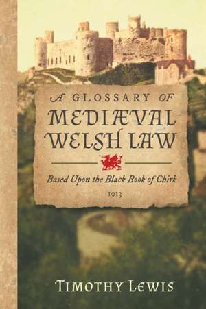 A Glossary of Mediæval Welsh Law de Timothy Lewis