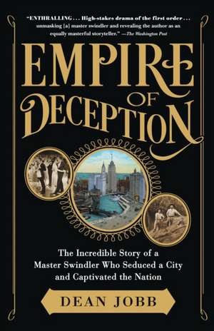 Empire of Deception: The Incredible Story of a Master Swindler Who Seduced a City and Captivated the Nation de Dean Jobb