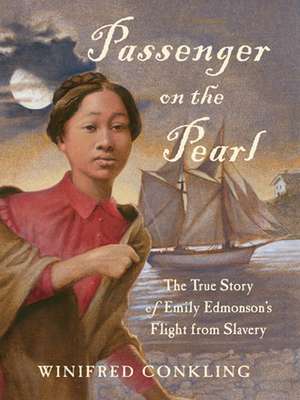 Passenger on the Pearl: The True Story of Emily Edmonson's Flight from Slavery de Winifred Conkling