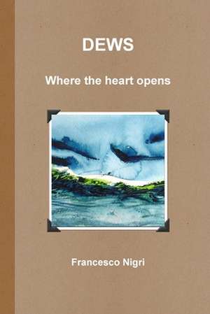 Dews Where the Hearth Opens de Francesco Nigri