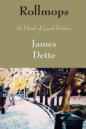 Rollmops: A Novel of Local Politics de James Dette