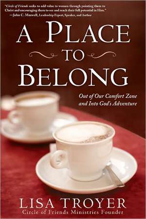 A Place to Belong: Out of Our Comfort Zone and Into God's Adventure de Lisa Troyer