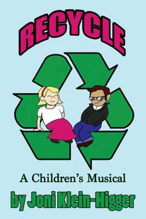 Recycle! a Children's Musical de Joni Klein-Higger