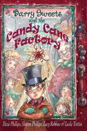 Barry Sweets and the Candy Cane Factory de Dixie &. Sharon Phillips