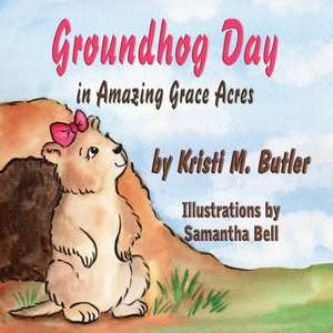 Groundhog Day in Amazing Grace Acres de Kristi M. Butler