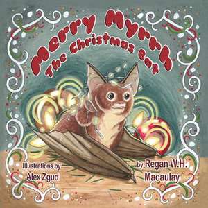 Merry Myrrh, The Christmas Bat de Regan W. H. Macaulay