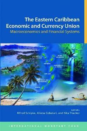 Eastern Caribbean Economic and Currency Union: Macroeconomics and Financial Systems de International Monetary Fund (IMF)