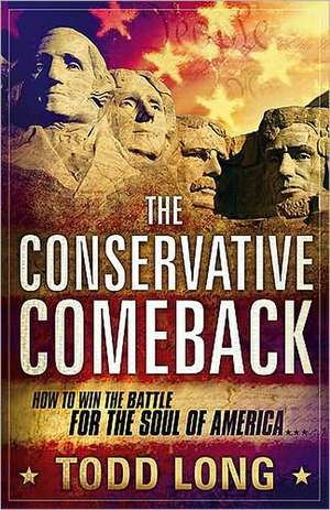 The Conservative Comeback: How to Win the Battle for the Soul of America de Todd Long