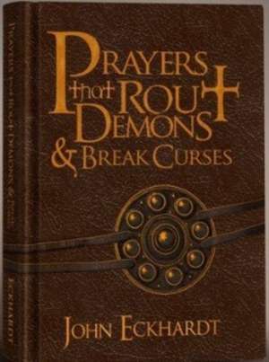 Prayers That Rout Demons & Break Curses de John Eckhardt