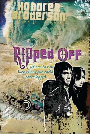 Ripped Off: Where Do You Turn When Your World Is Torn Apart de Honoree Broderson