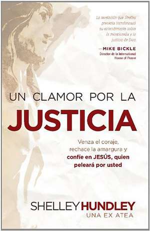 Un Clamor Por la Justicia: Venza el Coraje, Rechace la Amargura y Confie en Jesus, Quien Peleara Por Usted = Cry for Justice de Shelley Hundley