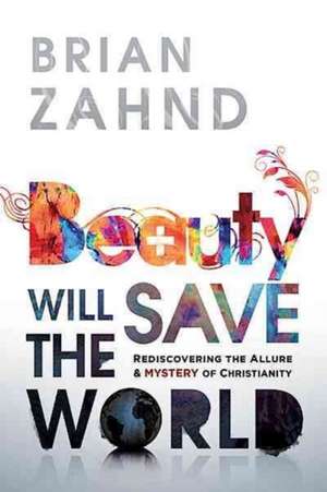 Beauty Will Save the World de Brian Zahnd