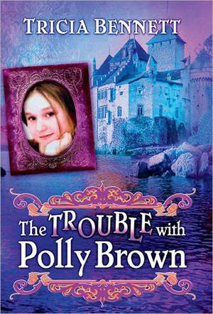 The Trouble with Polly Brown de Tricia Bennett