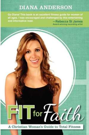 Fit for Faith: A Christian Woman's Guide to Total Fitness de Diana Anderson