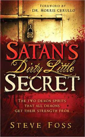 Satan's Dirty Little Secret de Steve Foss